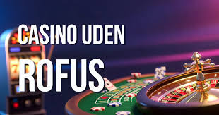 Casino Uden ROFUS Oplev Spændingen uden Begrænsninger
