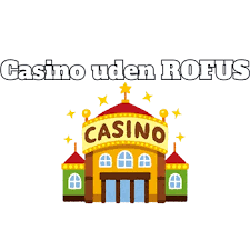 De Bedste Casino Sider Uden ROFUS i Danmark